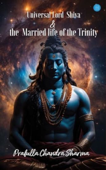 Universal Lord  Shiva & the  Married life of the Trinity.