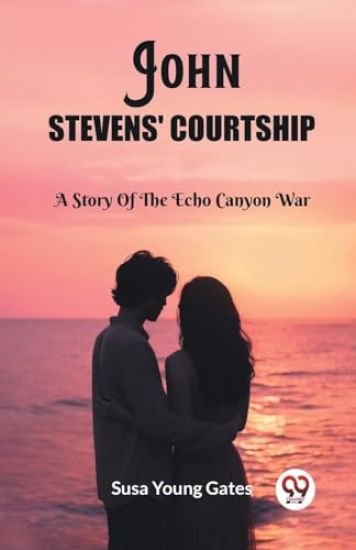 John Stevens' CourtshipA Story Of The Echo Canyon War (Edition2023)