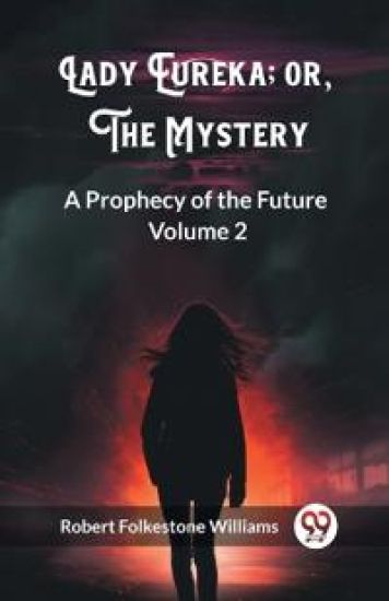 Lady Eureka; or, The MysteryA Prophecy of the Future Volume 2 (Edition2023)
