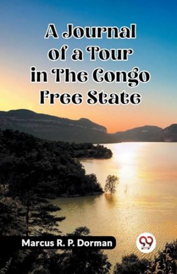 A Journal of a Tour in the Congo Free State (Edition2023)