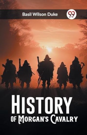 History of Morgan's Cavalry (Edition2023)
