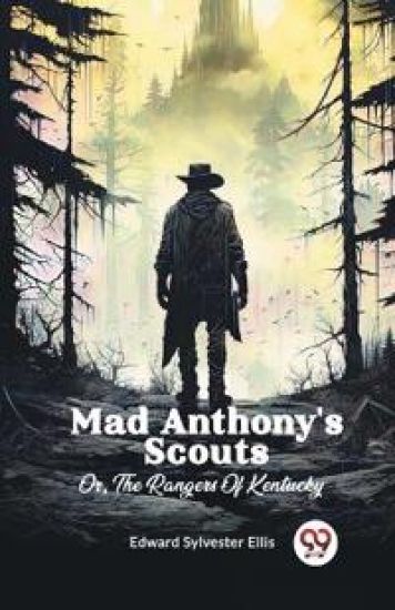 Mad Anthony'S ScoutsOr, The Rangers Of Kentucky (Edition2024)
