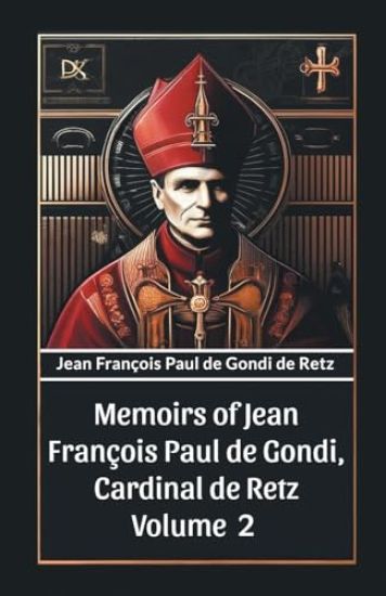 Memoirs of Jean François Paul de Gondi, Cardinal de Retz Volume 2 (Edition2024)