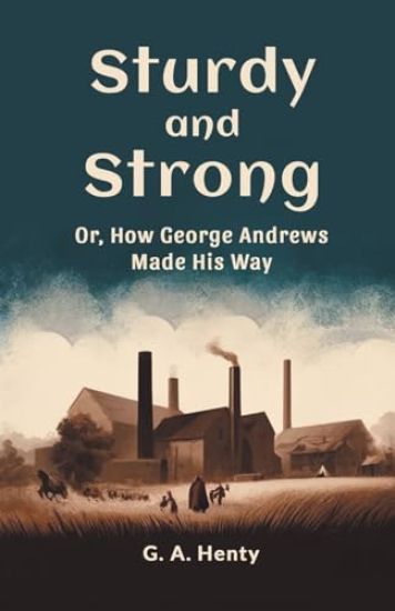 Sturdy and StrongOr, How George Andrews Made His Way (Edition2024)