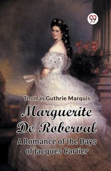 Marguerite De RobervalA Romance of the Days of Jacques Cartier (Edition2024)
