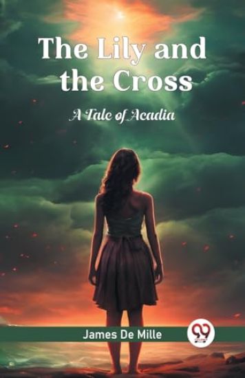 The Lily and the CrossA Tale of Acadia (Edition2024)