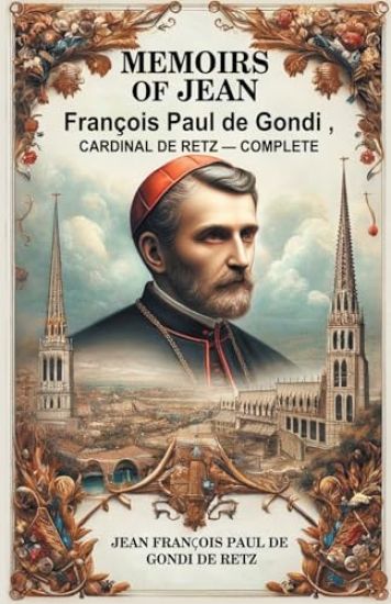 Memoirs of Jean François Paul de Gondi, Cardinal de Retz — Complete (Edition2024)
