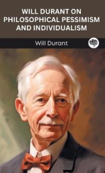 Will Durant on Philosophical Pessimism and Individualism.