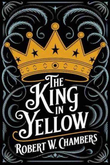 The King in Yellow: The Original 1895 Unabridged and Complete Edition (Robert W. Chambers Classics)