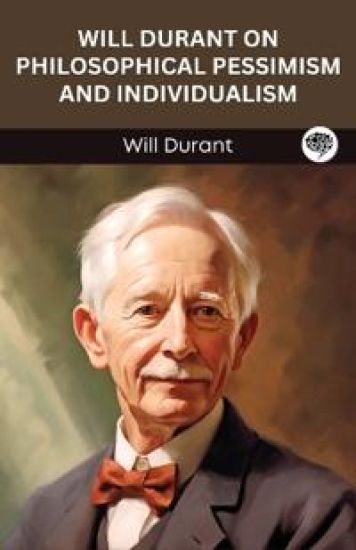 Will Durant on Philosophical Pessimism and Individualism.