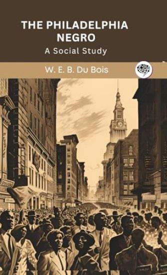 The Philadelphia Negro- A Social Study
