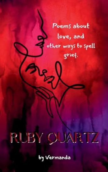 Ruby Quartz poems about love, and other ways to spell grief.