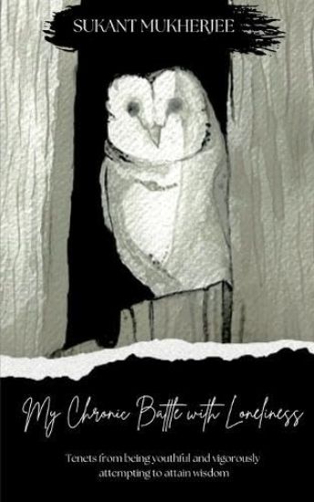 My Chronic Battle with Loneliness Tenets from being youthful and vigorously attempting to attain wisdom