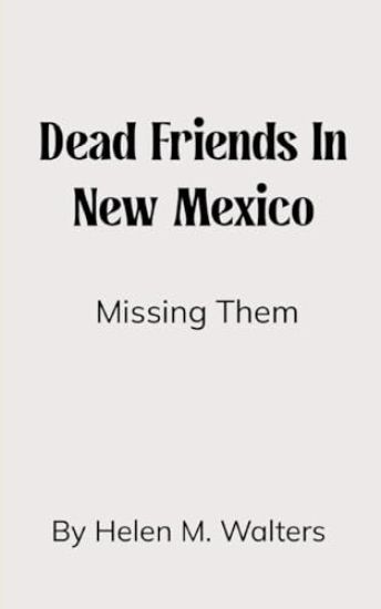 Dead Friends in New Mexico -Missing You