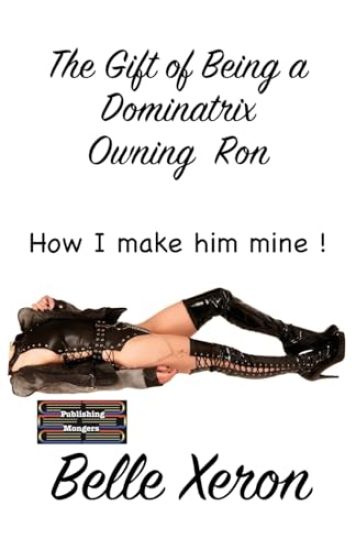 The Gift of Being a Dominatrix - Owning Ron