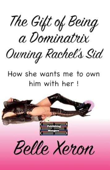 The Gift of Being a Dominatrix - Owning Rachel’s Sid