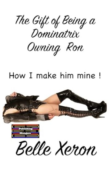 The Gift of Being a Dominatrix - Owning Ron