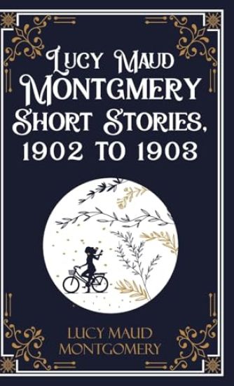 Lucy Maud Montgomery Short Sotries, 1902 to 1903 (Edition1st)
