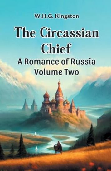 The Circassian ChiefA Romance of Russia Volume Two (Edition2024)