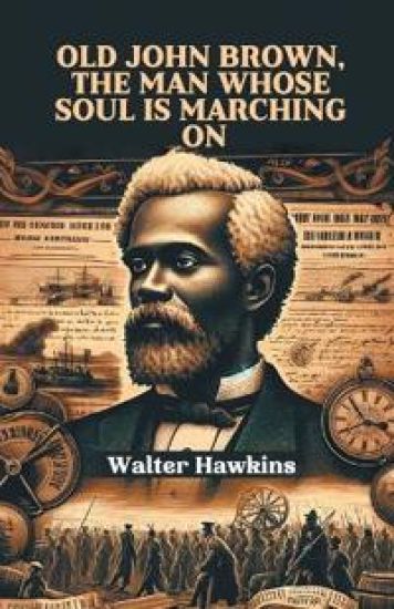 Old John Brown, The Man Whose Soul Is Marching On (Edition2024)