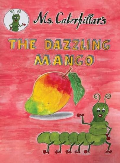 “ Ms CATERPILLAR ‘s THE DAZZLING MANGO “