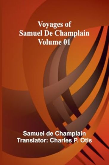 Voyages of Samuel De Champlain - Volume 01