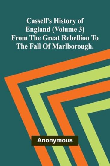 Cassell's History of England (Volume 3); From the Great Rebellion to the Fall of Marlborough.