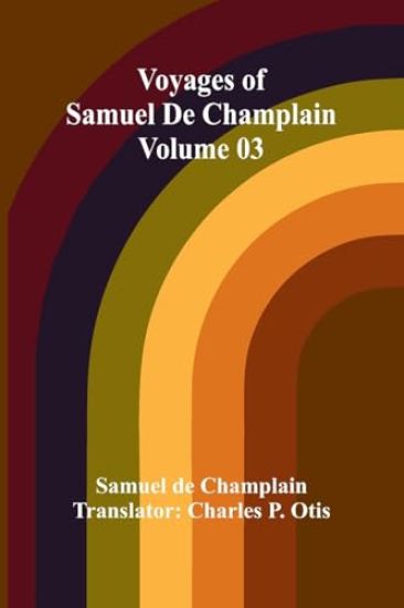 Voyages of Samuel De Champlain - Volume 03