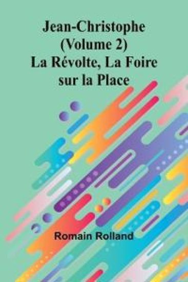 Jean-Christophe (Volume 2); La Révolte, La Foire sur la Place