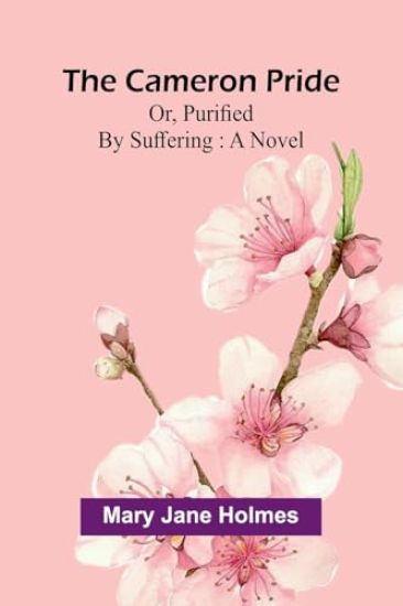 The Cameron pride; or, purified by suffering
