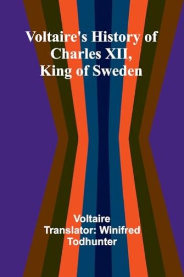 Voltaire's history of Charles XII, king of Sweden