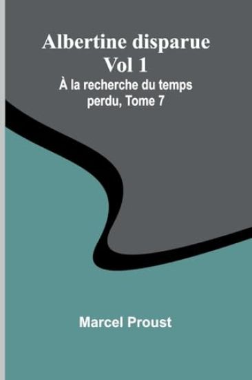 Albertine disparue Vol 1; À la recherche du temps perdu, Tome 7