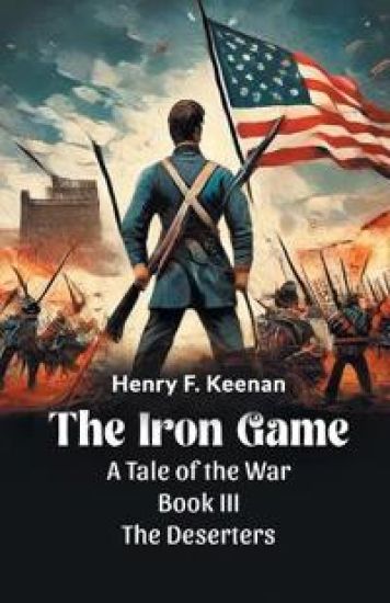 The Iron Game a Tale of the War Book III the Deserters