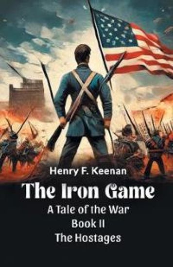 The Iron Game a Tale of the War Book II the Hostages