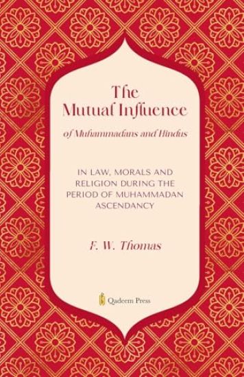 The Mutual Influence of Muhammadans and Hindus in Law, Morals and Religion during the Period of Muhammadan Ascendancy (Edition1)