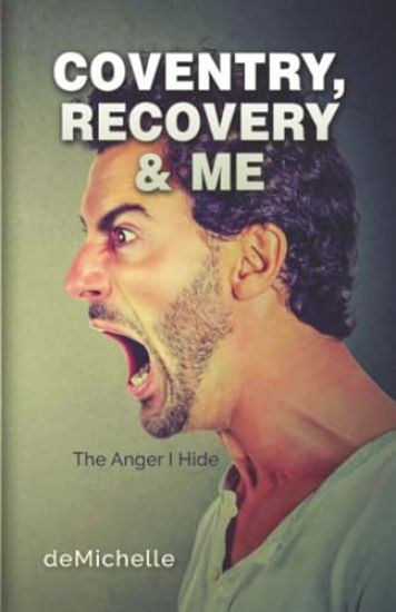Coventry, Recovery & Me : The Anger I Hide