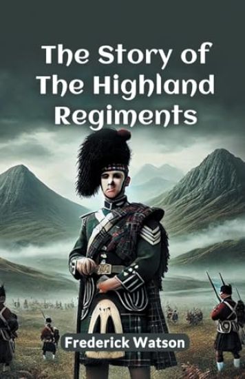 The Story of the Highland Regiments (Edition2024)