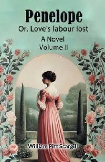 Penelope: Or, Love's labour lostA Novel Volume II (Edition2024)