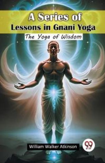 A Series of Lessons in Gnani YogaThe Yoga of Wisdom (Edition2024)