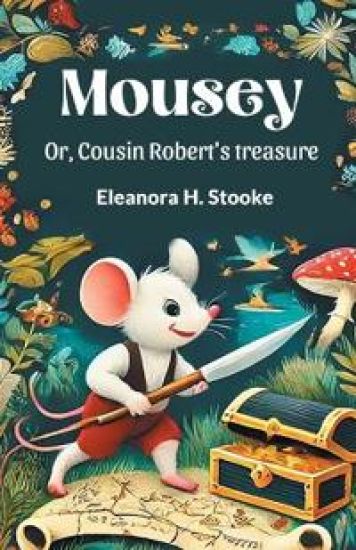 Mousey or, Cousin Robert's Treasure