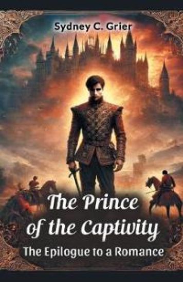 The Prince of the Captivity the Epilogue to a Romance