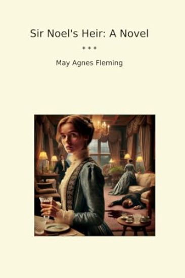 Sir Noel's HeirA Novel (Edition2024)