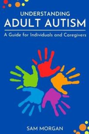 Understanding Adult Autism A Guide for Individuals and Caregivers (Edition1)