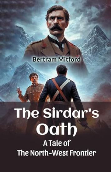The Sirdar's OathA Tale of the North-West Frontier (Edition2024)