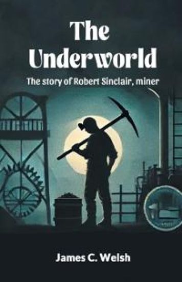 The UnderworldThe story of Robert Sinclair, miner (Edition2024)