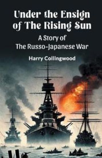Under the Ensign of the Rising SunA Story of the Russo-Japanese War (Edition2024)