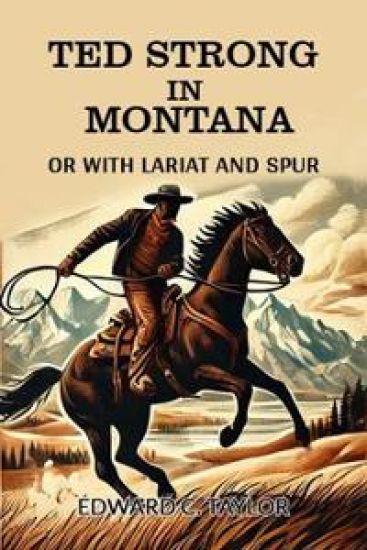 Ted Strong in MontanaOr With Lariat And Spur (Edition2024)