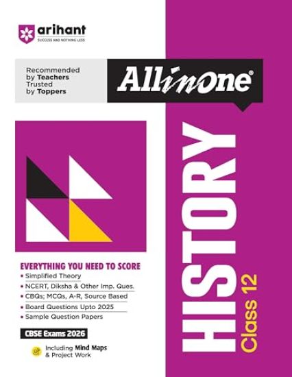 Arihant All in One History Class 12 for Cbse Exams 2025-26 Simplified Theory, Topicwise Illustrations & Practice Questions, All Types of Exam Pattern Questions, Cbqs, MCQS, A-R, Case Based, Sample Question Papers, Board Questions Upto 2025, Mind Maps, & Project Work