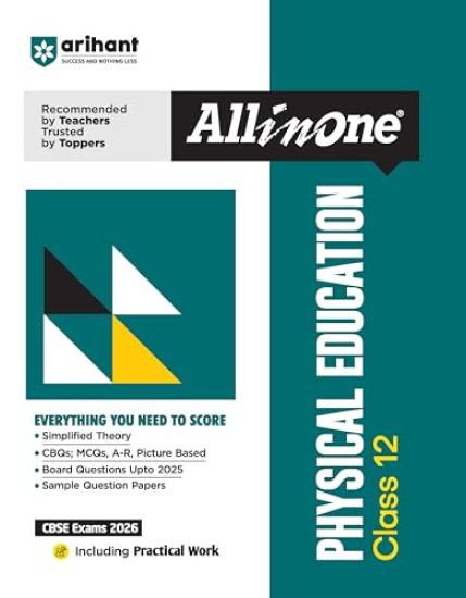 Arihant All in One Physical Education Class 12 for Cbse Exams 2025-26 as Per Latest Syllabus Simplified Theory, All Types of Exam Pattern Questions, Cbqs, MCQS, A-R, Case Based, Sample Question Papers, Practical Work