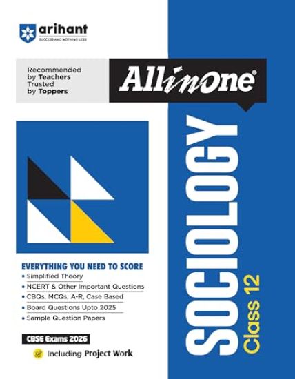 Arihant All in One Sociology Class 12 for Cbse Exams 2025-26 as Per Latest Syllabus Simplified Theory, All Types of Exam Pattern Questions, Cbqs, MCQS, A-R, Case Based, Sample Question Papers, Board Questions Upto 2025 & Project Work